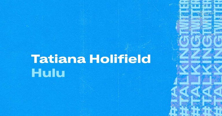 Talking With Tatiana Holifield Hulu Twitter Create